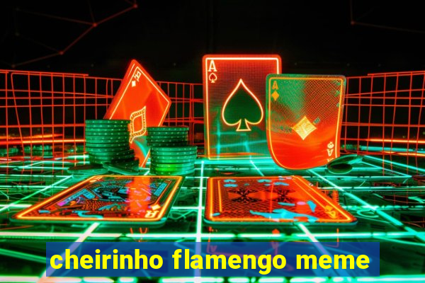 cheirinho flamengo meme